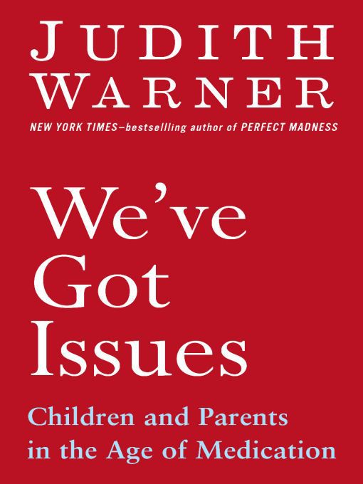 Title details for We've Got Issues by Judith Warner - Available